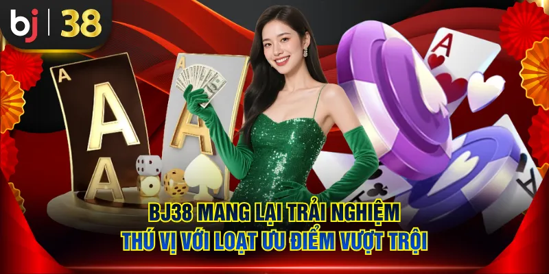 BJ38 mang lại trải nghiệm thú vị với loạt ưu điểm vượt trội