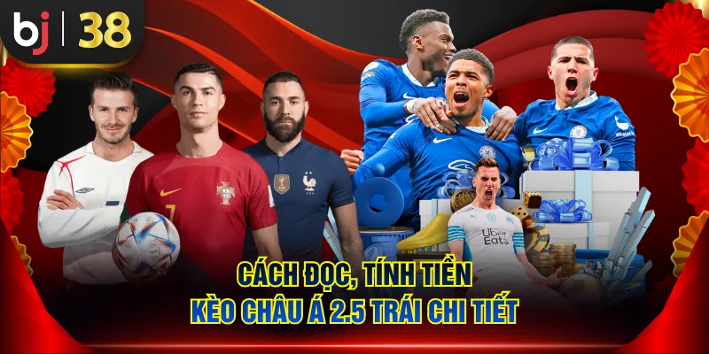 Cách đọc, tính tiền kèo châu Á 2.5 trái chi tiết