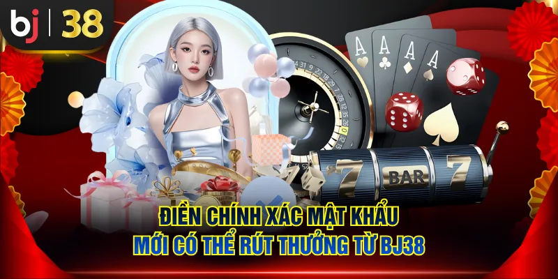 Điền chính xác mật khẩu mới có thể rút thưởng từ BJ38