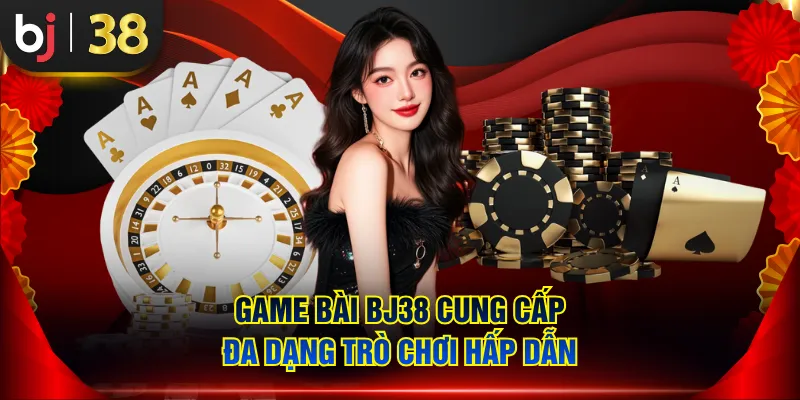 Game bài BJ38 cung cấp đa dạng trò chơi hấp dẫn
