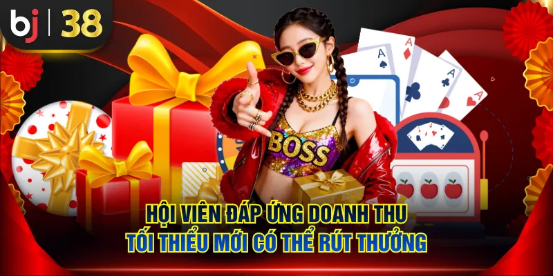 Hội viên đáp ứng doanh thu tối thiểu mới có thể rút thưởng