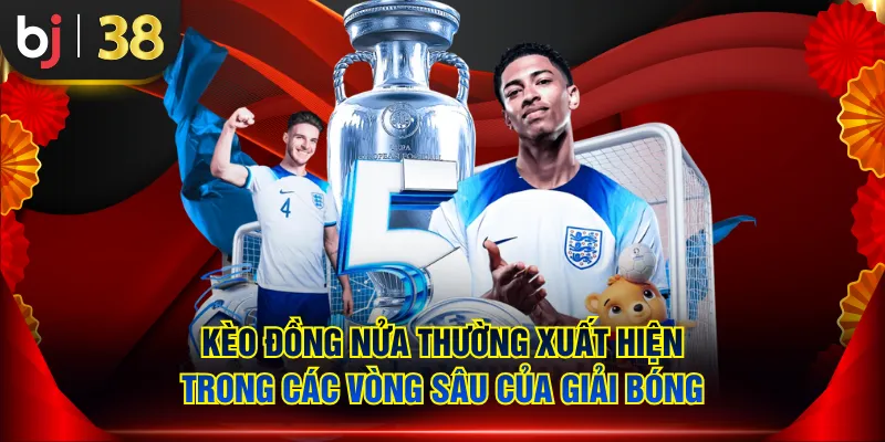 Kèo đồng nửa thường xuất hiện trong các vòng sâu của giải bóng