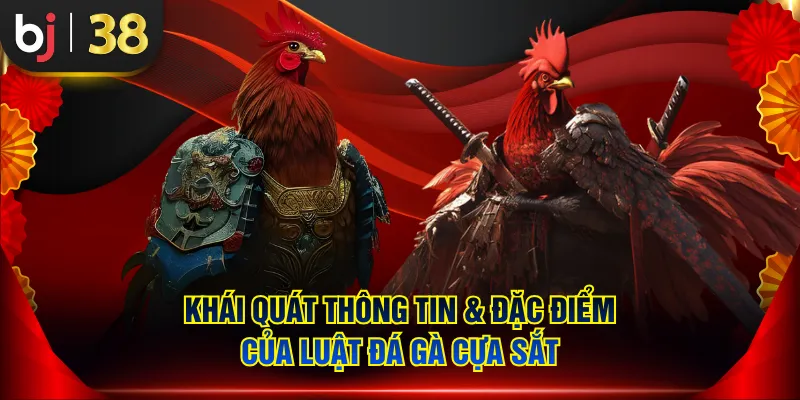 Khái quát thông tin & đặc điểm của luật đá gà cựa sắt