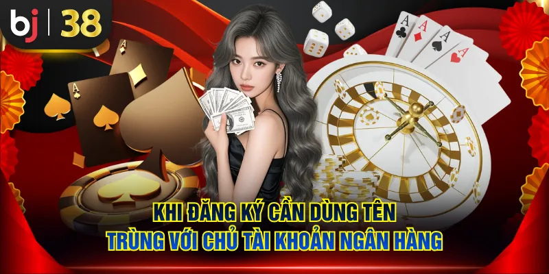 Khi đăng ký cần dùng tên trùng với chủ tài khoản ngân hàng
