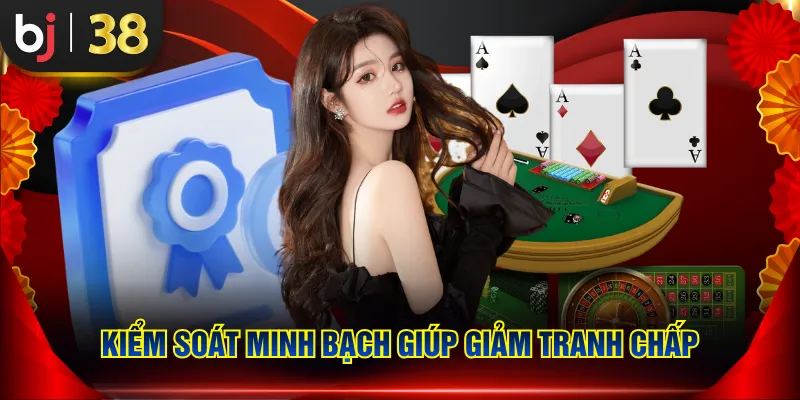 Kiểm soát minh bạch giúp giảm tranh chấp