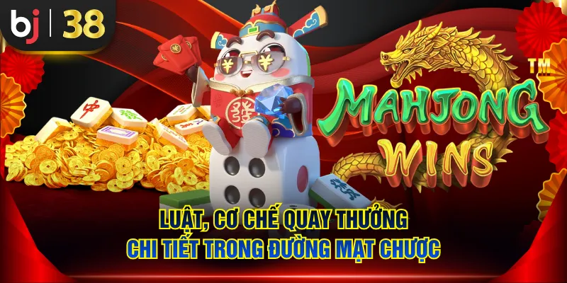 Luật, cơ chế quay thưởng chi tiết trong Đường Mạt Chược