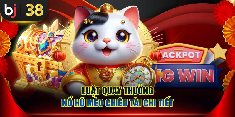 Luật quay thưởng nổ hũ Mèo Chiêu Tài chi tiết