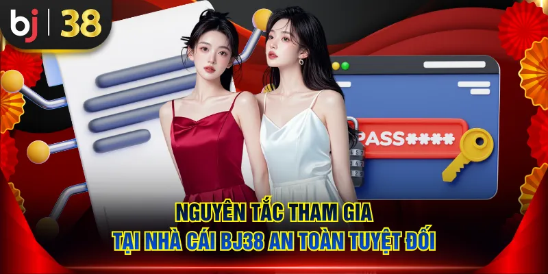 Nguyên tắc tham gia tại nhà cái BJ38 an toàn tuyệt đối