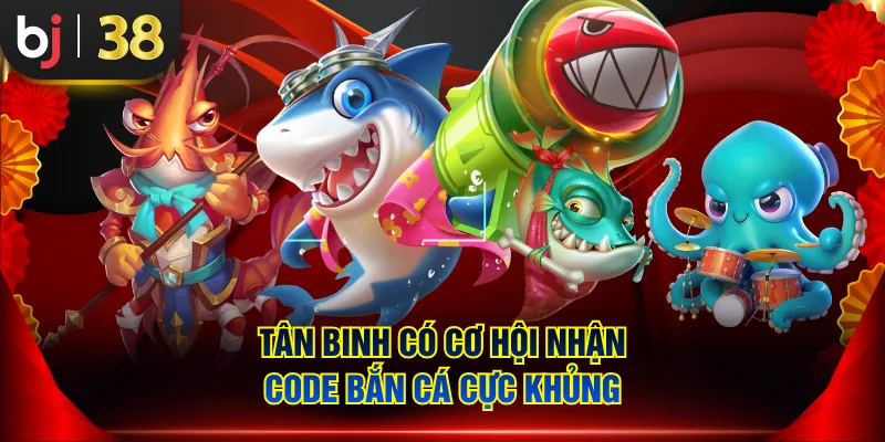 Tân binh có cơ hội nhận code bắn cá cực khủng
